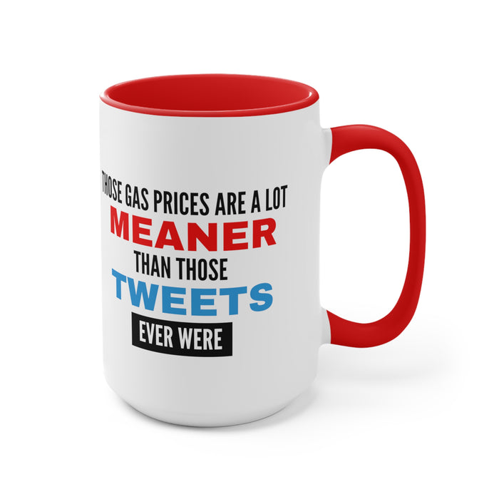 Those Gas Prices Are A Lot Meaner Than Those Tweets Ever Were Mug (2 Sizes, Colors)