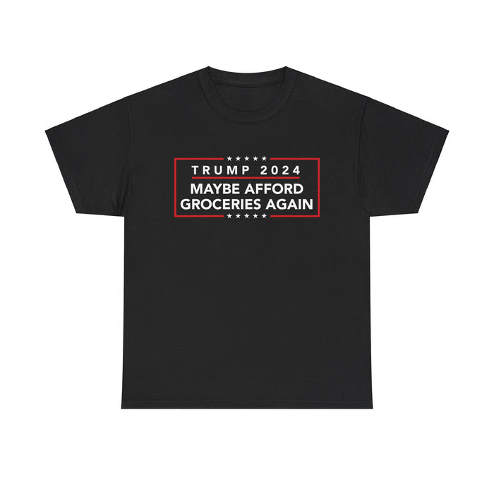 Trump 2024 Maybe Afford Groceries Again T-Shirt