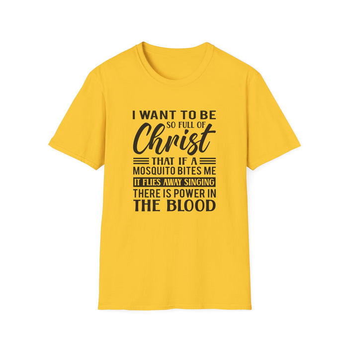 I want to be so full of Christ Unisex T-Shirt