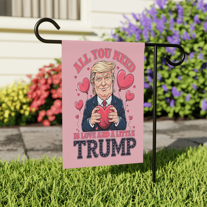 All You Need is Love and a Little Trump Garden or Banner Flags (Double-Sided)