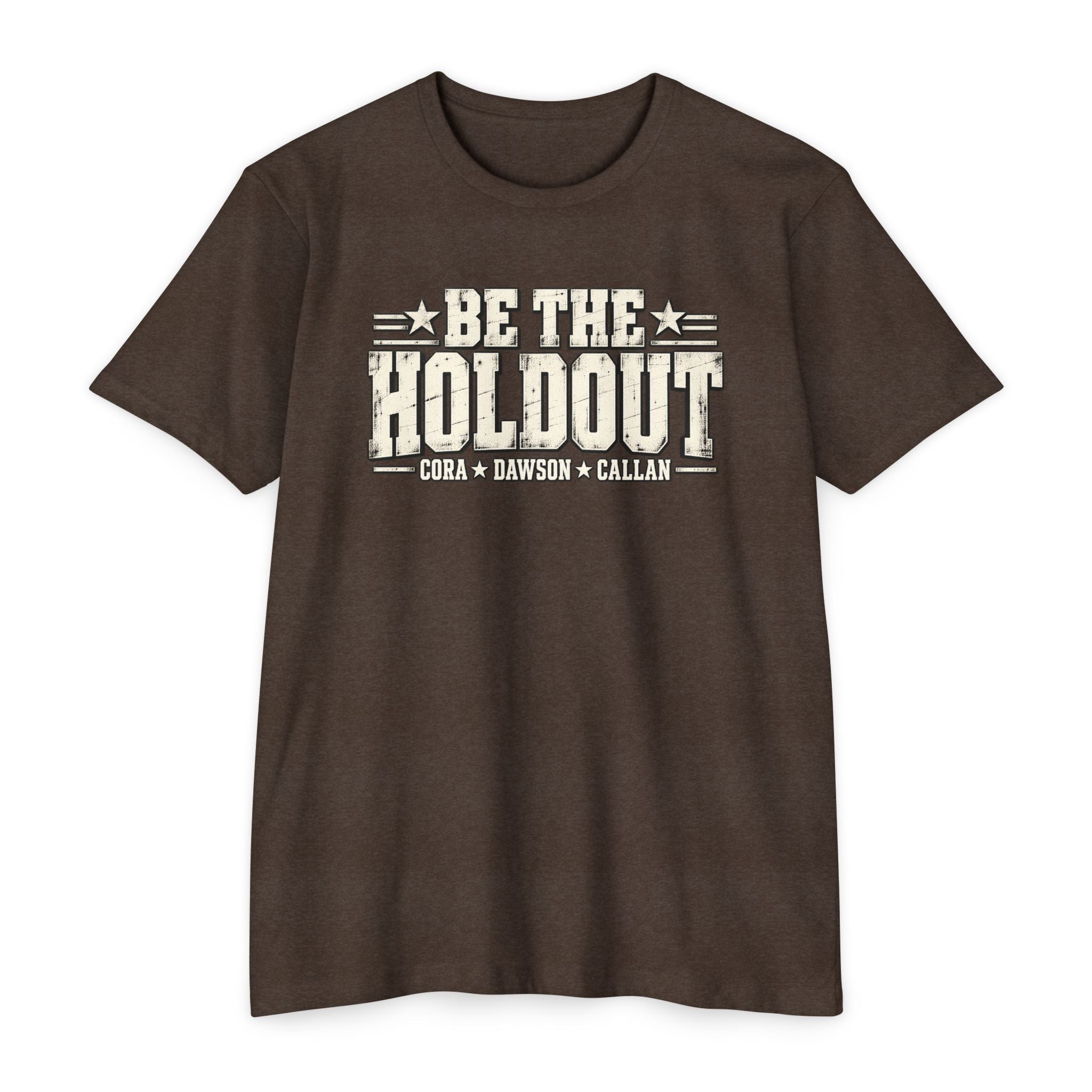 Be The Holdout T‑Shirt | Cora, Dawson and Callan