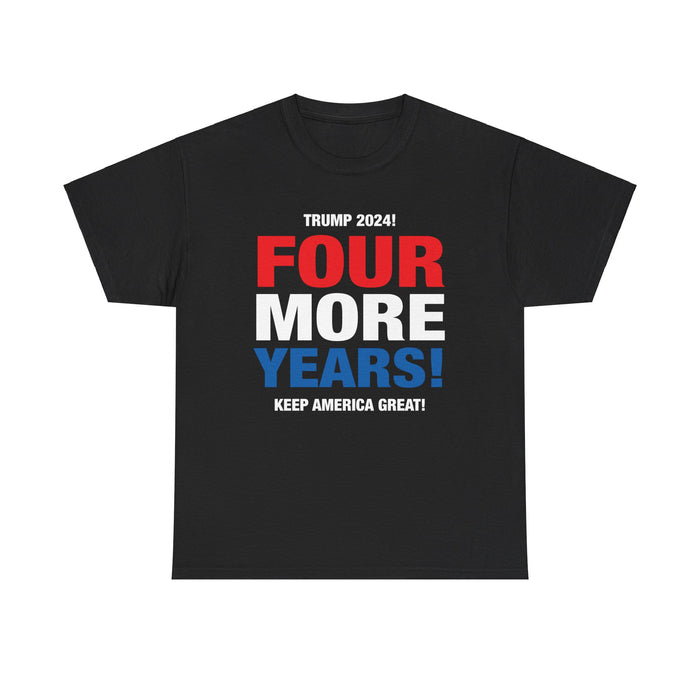 Trump 2024 Four More Years! T-Shirt