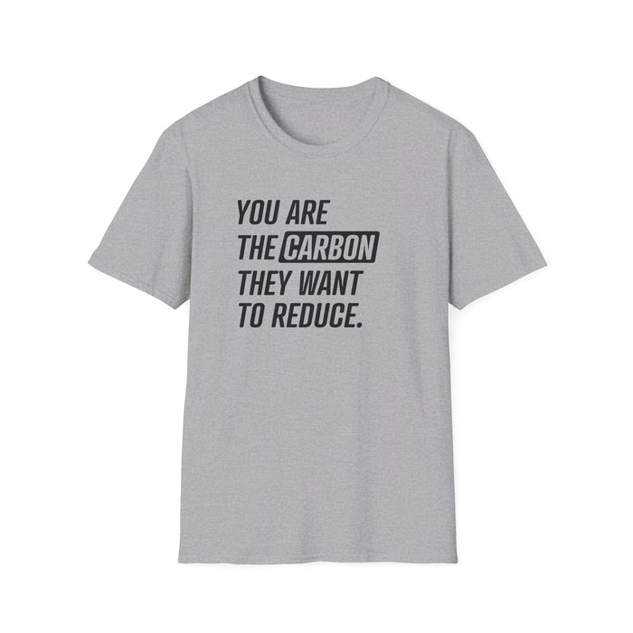 You Are the Carbon They Want to Reduce T-Shirt