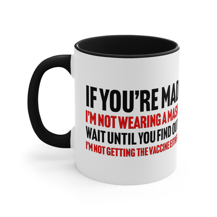 If You're Mad Mug (2 sizes, 2 colors)