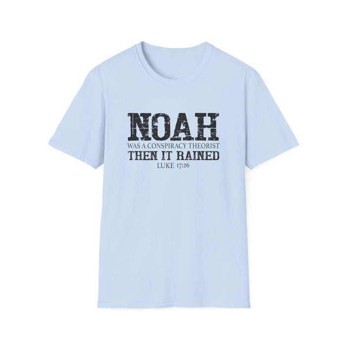 Noah was a Conspiracy Theorist. Then it Rained Unisex T-Shirt