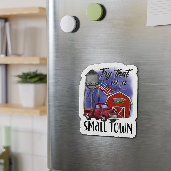 "Try That in a Small Town" (Drawn Design) Die-Cut Magnet (3 Sizes)