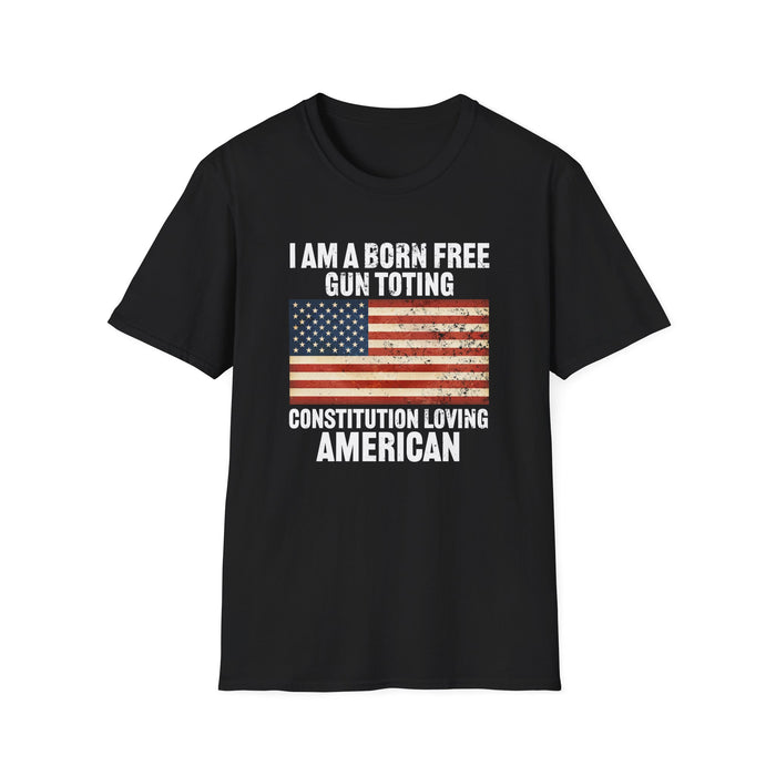 I am a born free, gun toting, Constitution loving American Unisex T-Shirt