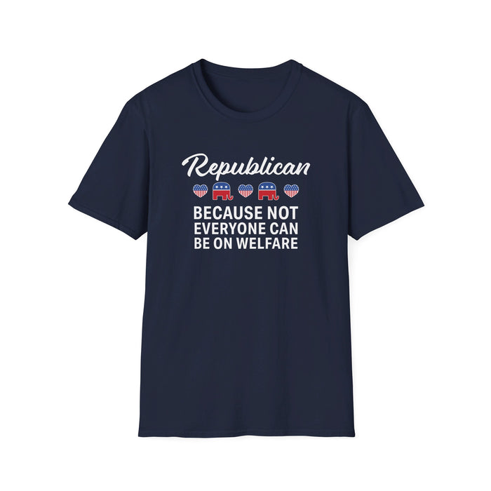 Republican: Because Not Everyone Can Be On Welfare Womens T-Shirt