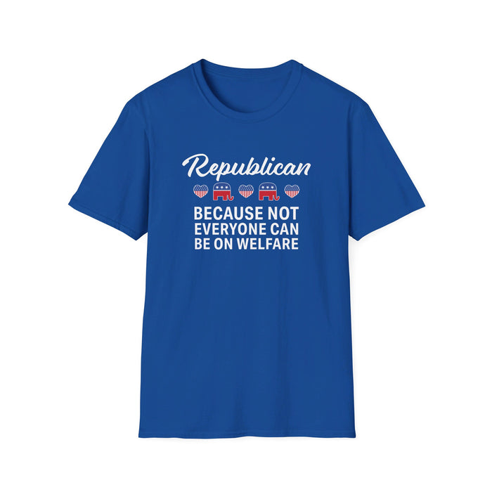 Republican: Because Not Everyone Can Be On Welfare Womens T-Shirt