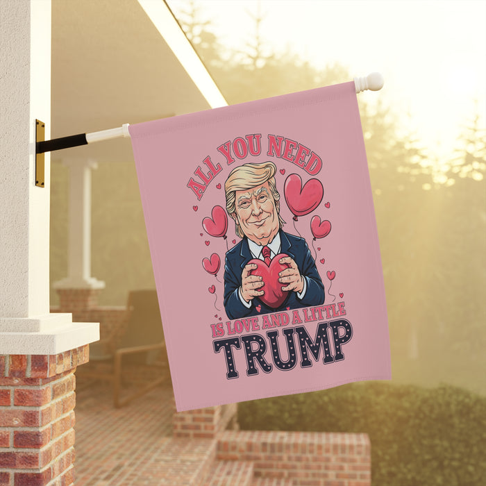 All You Need is Love and a Little Trump Garden or Banner Flags (Double-Sided)