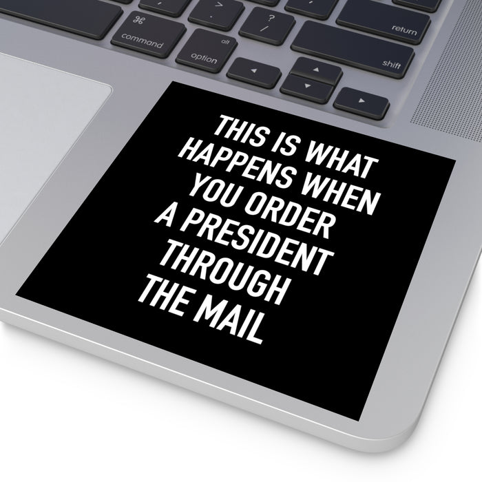 Order A President Through Mail Square Sticker (Indoor\Outdoor)