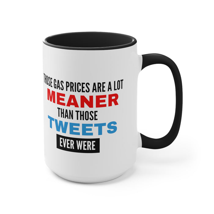 Those Gas Prices Are A Lot Meaner Than Those Tweets Ever Were Mug (2 Sizes, Colors)