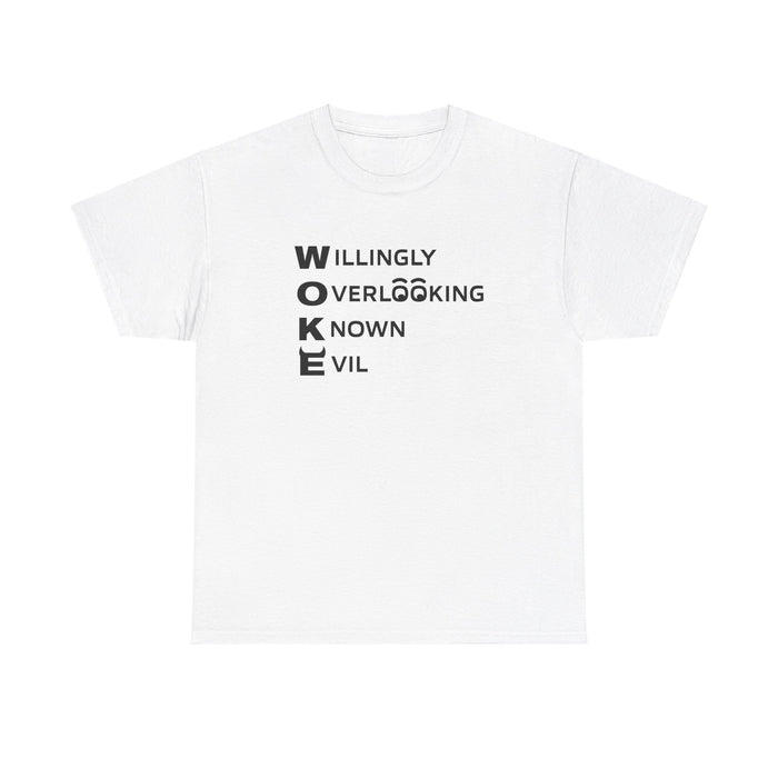 W.O.K.E. (Willingly Overlooking Know Evil) T-Shirt