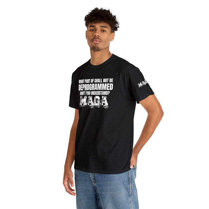 What Part of Shall Not Be Deprogrammed Don't You Understand? MAGA T-Shirt