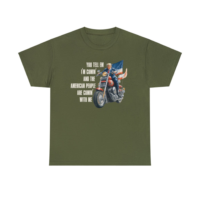 Trump "You Tell Em' I'm Coming & The American People Are Coming With Me" T-Shirt