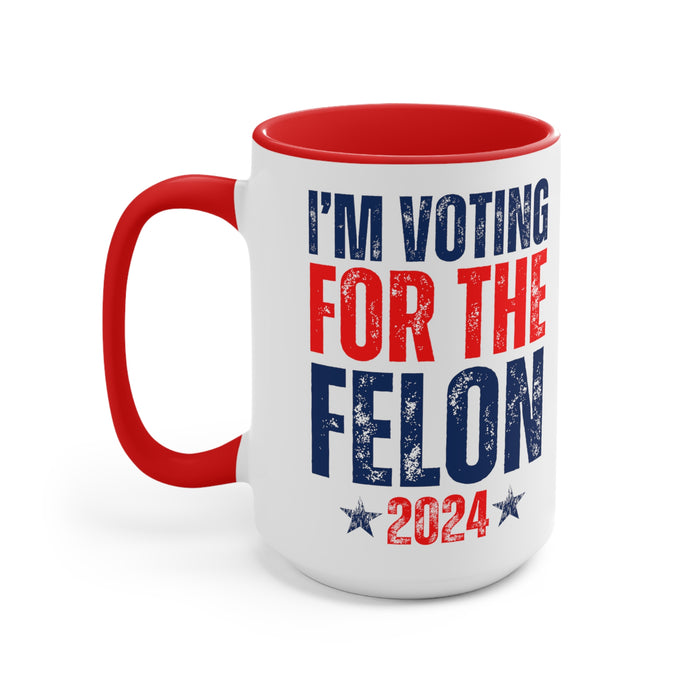 I'm Voting for the Felon 2024 Mug