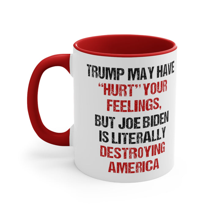 Trump May Have "Hurt" Your Feelings Mug