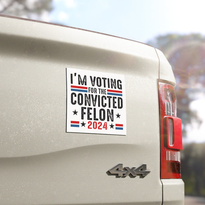 I'm Voting for the Convicted Felon Car Magnet