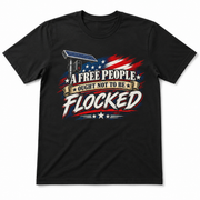 A Free People Ought Not to be Flocked T-Shirt