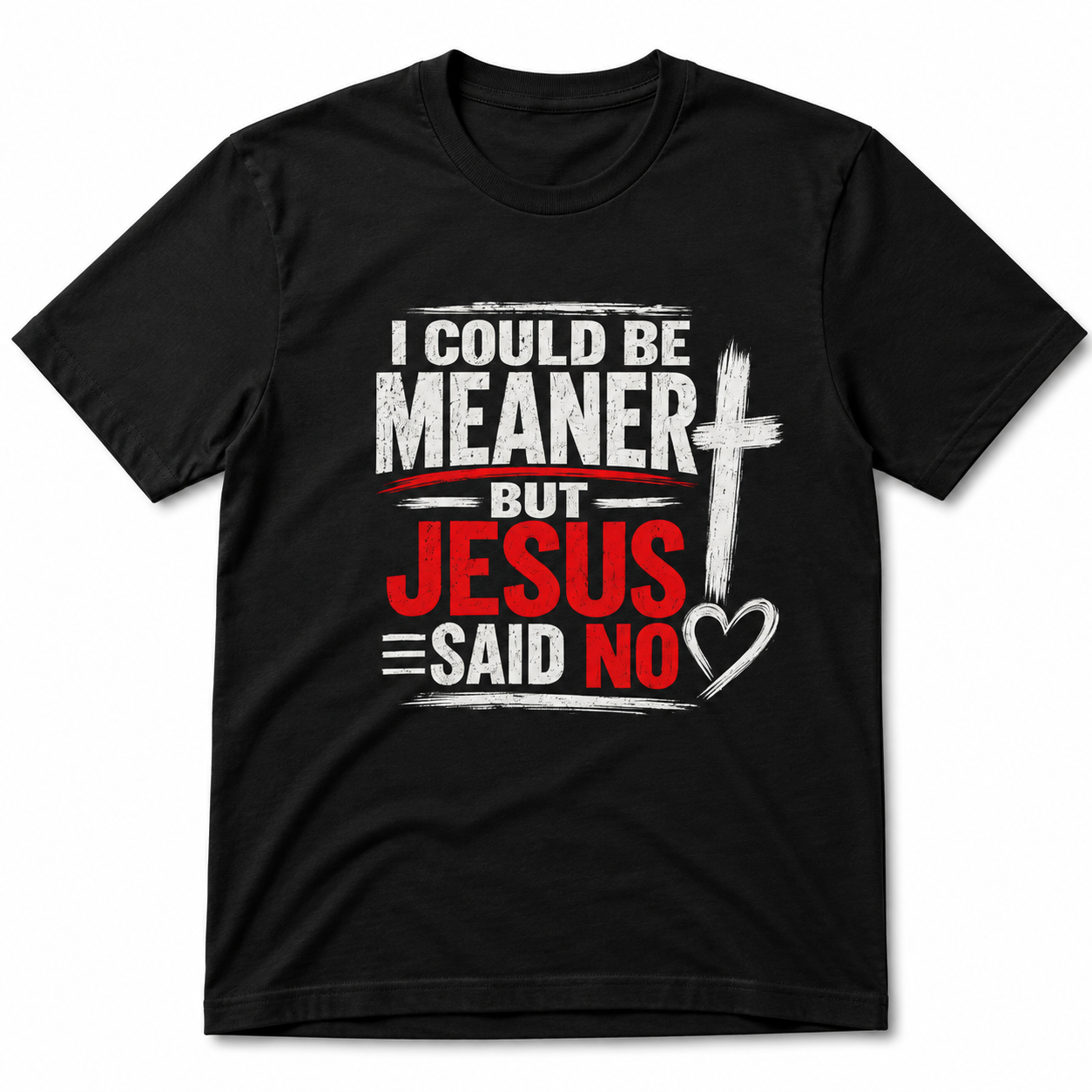 I Could Be Meaner But Jesus Said No Funny T-Shirt