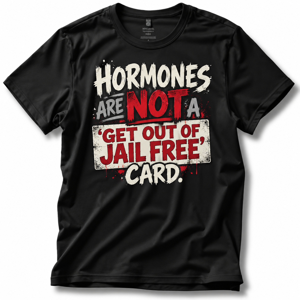Hormones Are Not a 'Get Out of Jail Free' Card T-Shirt