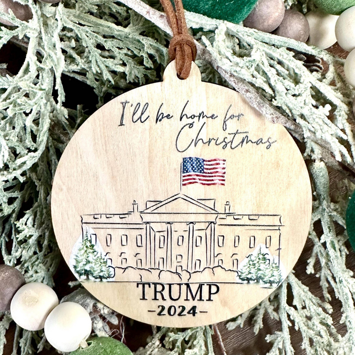 I’ll Be Home for Christmas Trump 2024 Wooden Ornament