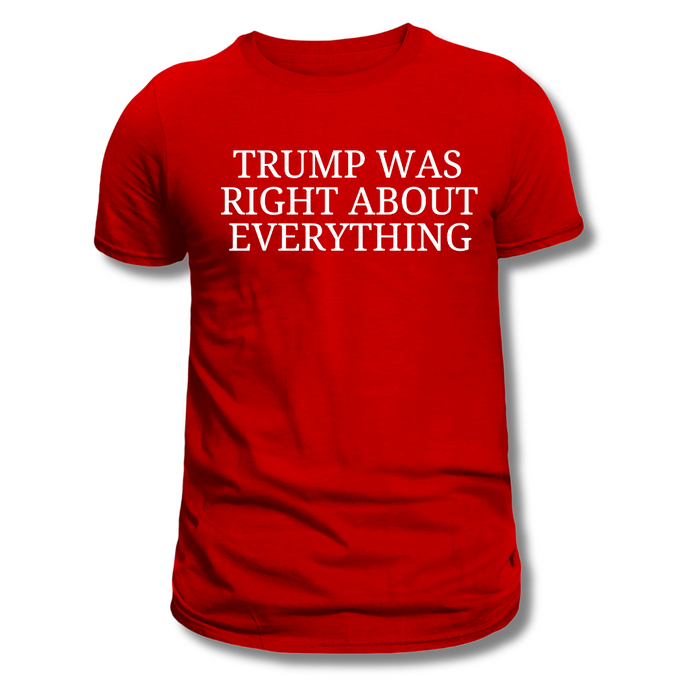 Trump Was Right About Everything T-Shirt