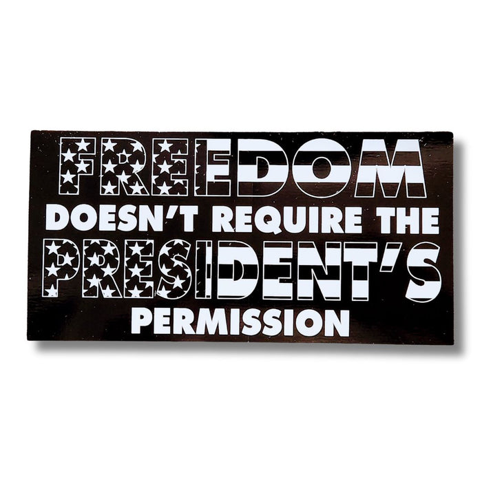 Freedom Doesn't Require the President's Permission Bumper Sticker