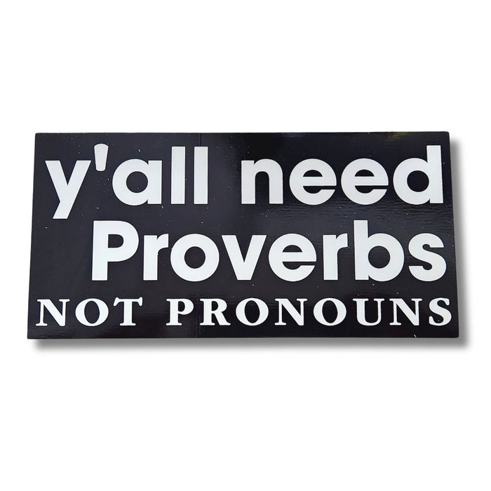 Y'all Need Proverbs. Not Pronouns Bumper Sticker