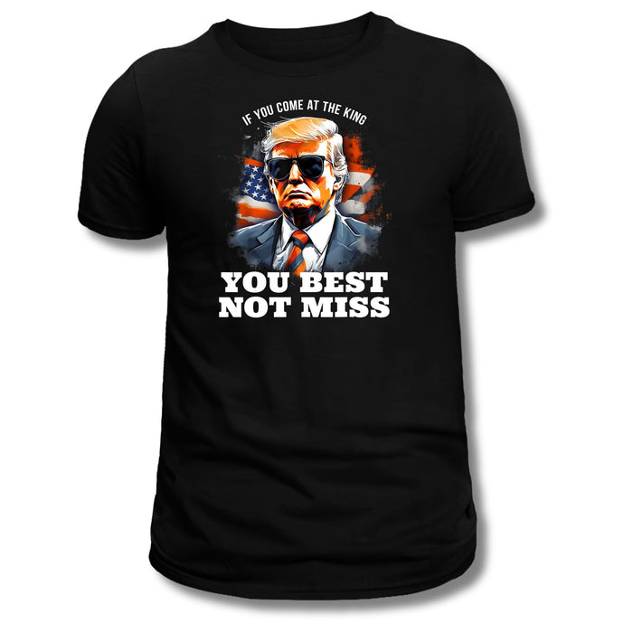 Trump: If You Come at the King You Best Not Miss T-Shirt