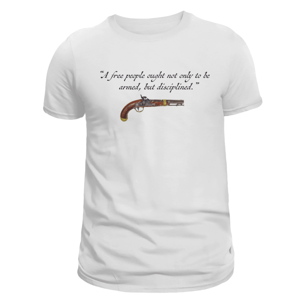 "A free people ought not only to be armed, but disciplined" T-Shirt - PatriotDepot.com