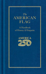 The American Flag: America 250™ Edition – Official Hardcover Guide to Flag History & Etiquette
