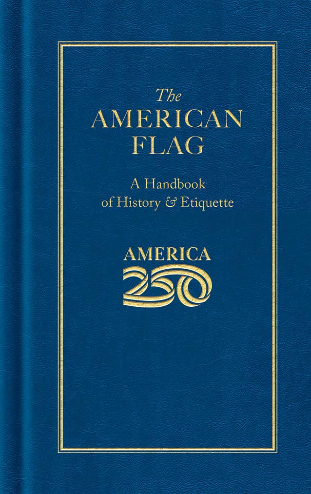 The American Flag: America 250™ Edition – Official Hardcover Guide to Flag History & Etiquette