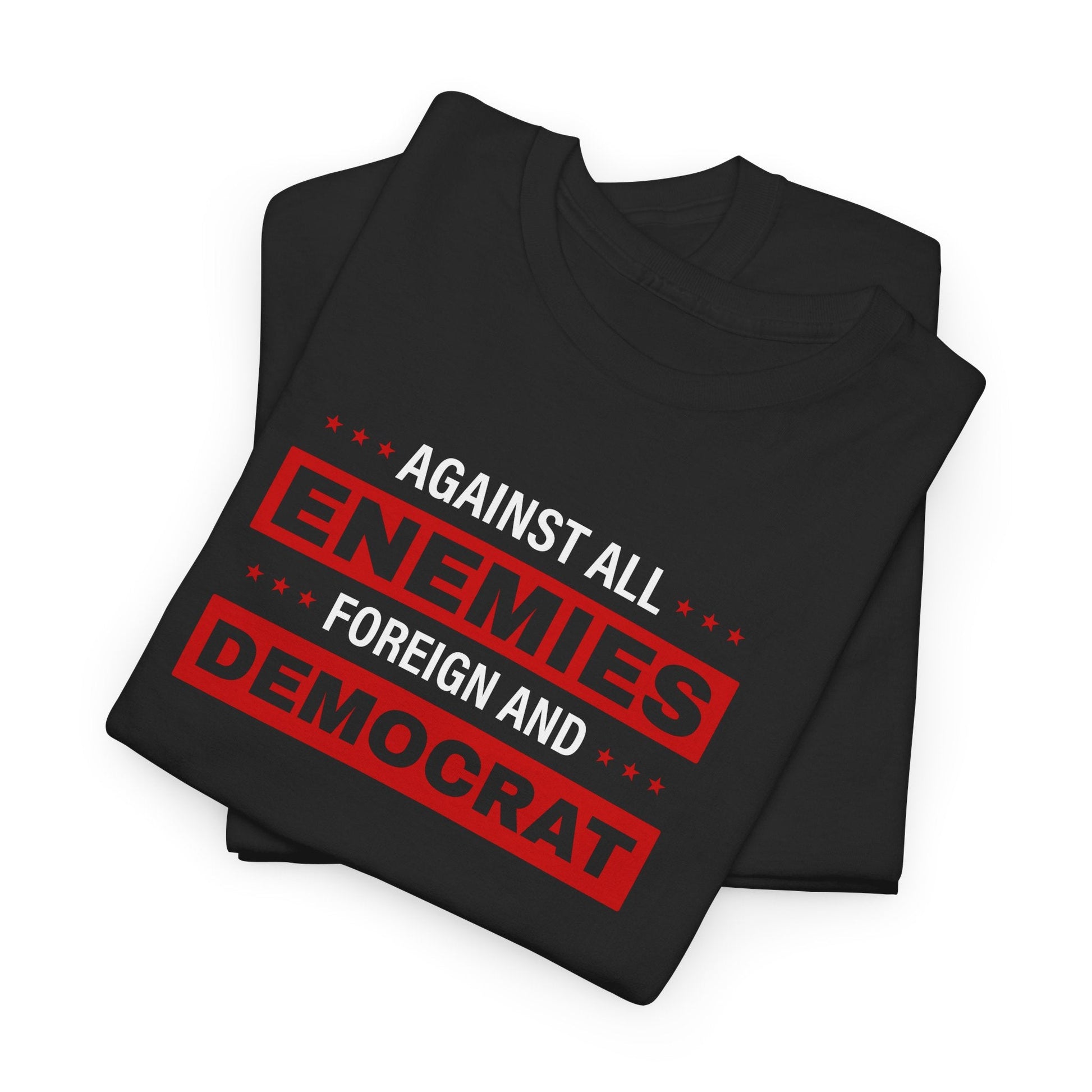 Against All Enemies Foreign and Democrat T-Shirt - PatriotDepot.com