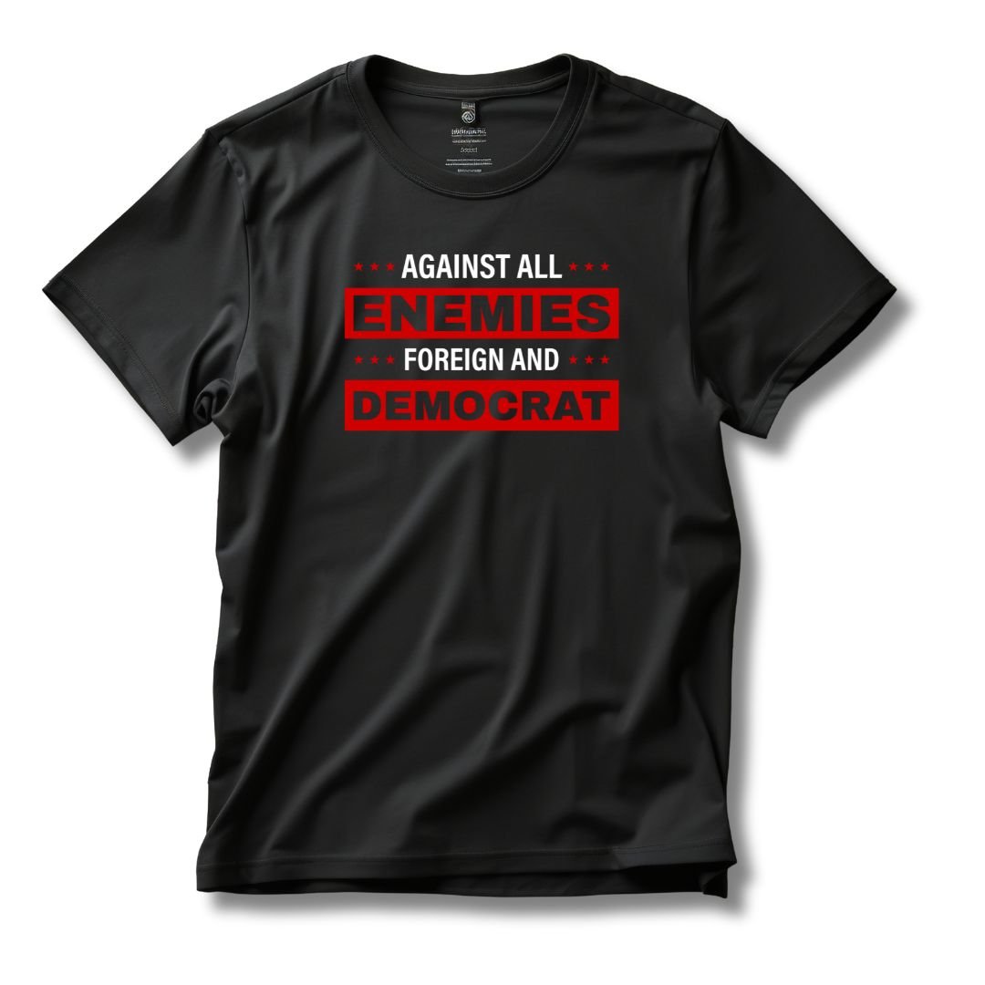Against All Enemies Foreign and Democrat T-Shirt - PatriotDepot.com