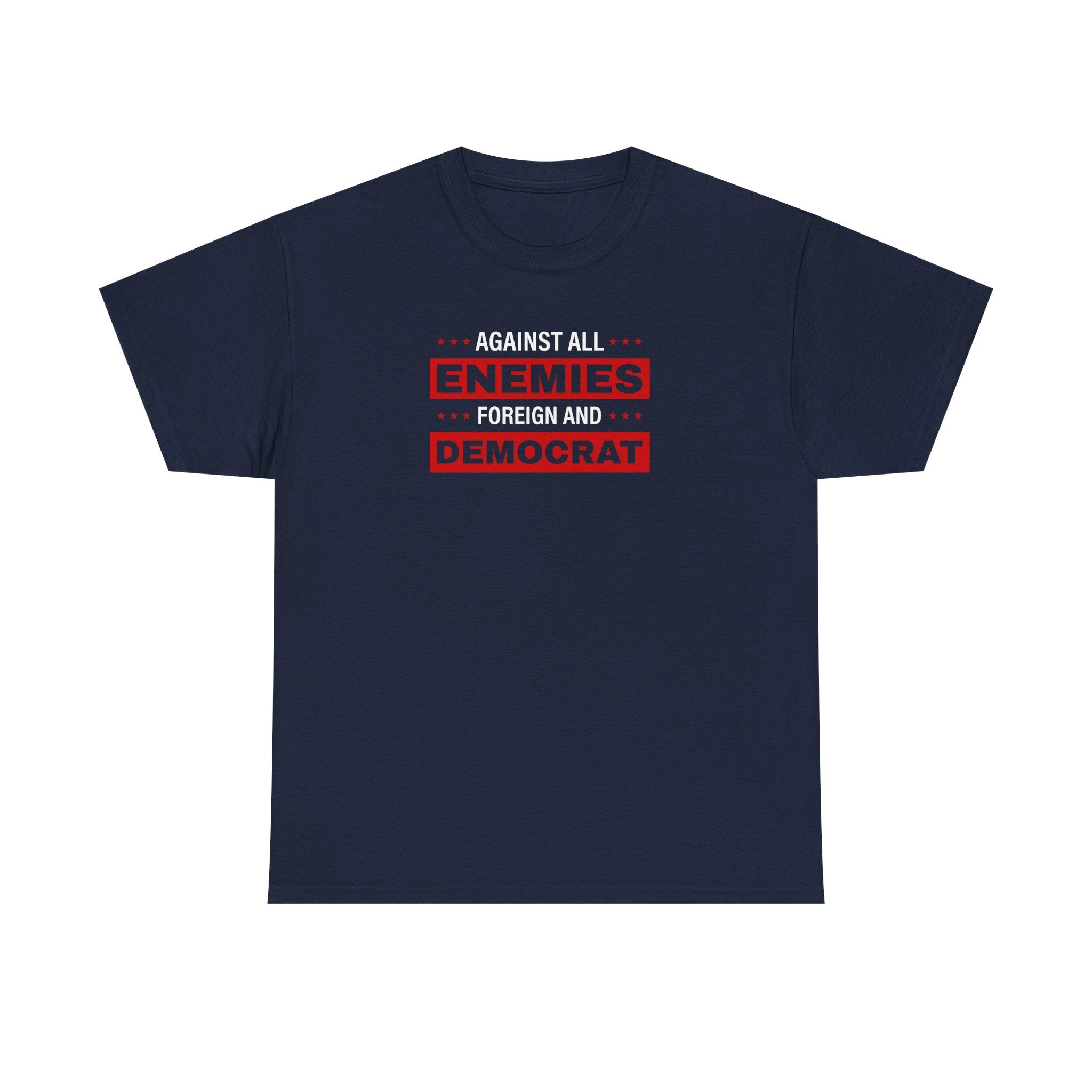 Against All Enemies Foreign and Democrat T-Shirt - PatriotDepot.com