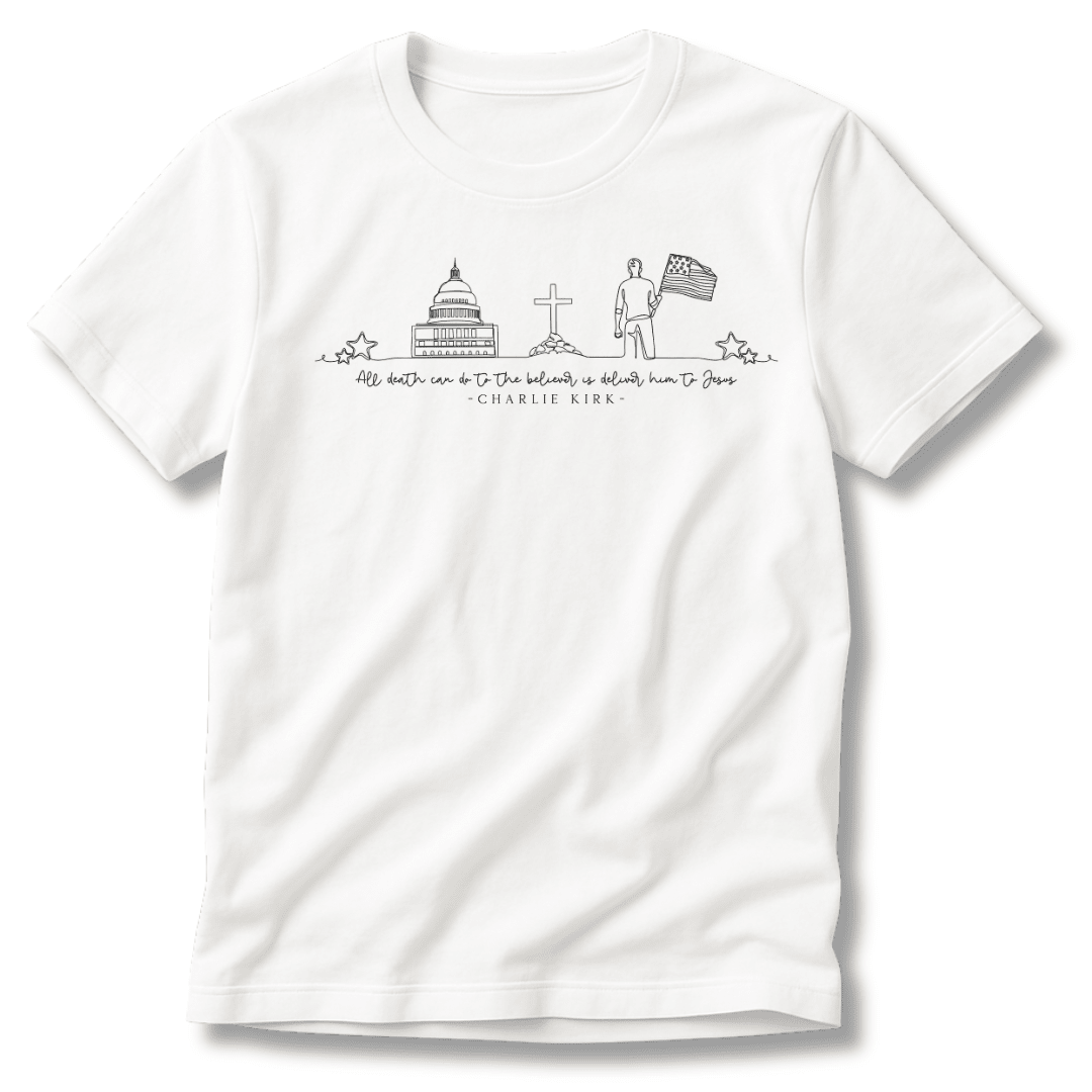 "All death can do to the believer is deliver him to Jesus" Charlie Kirk Quote T-Shirt - PatriotDepot.com
