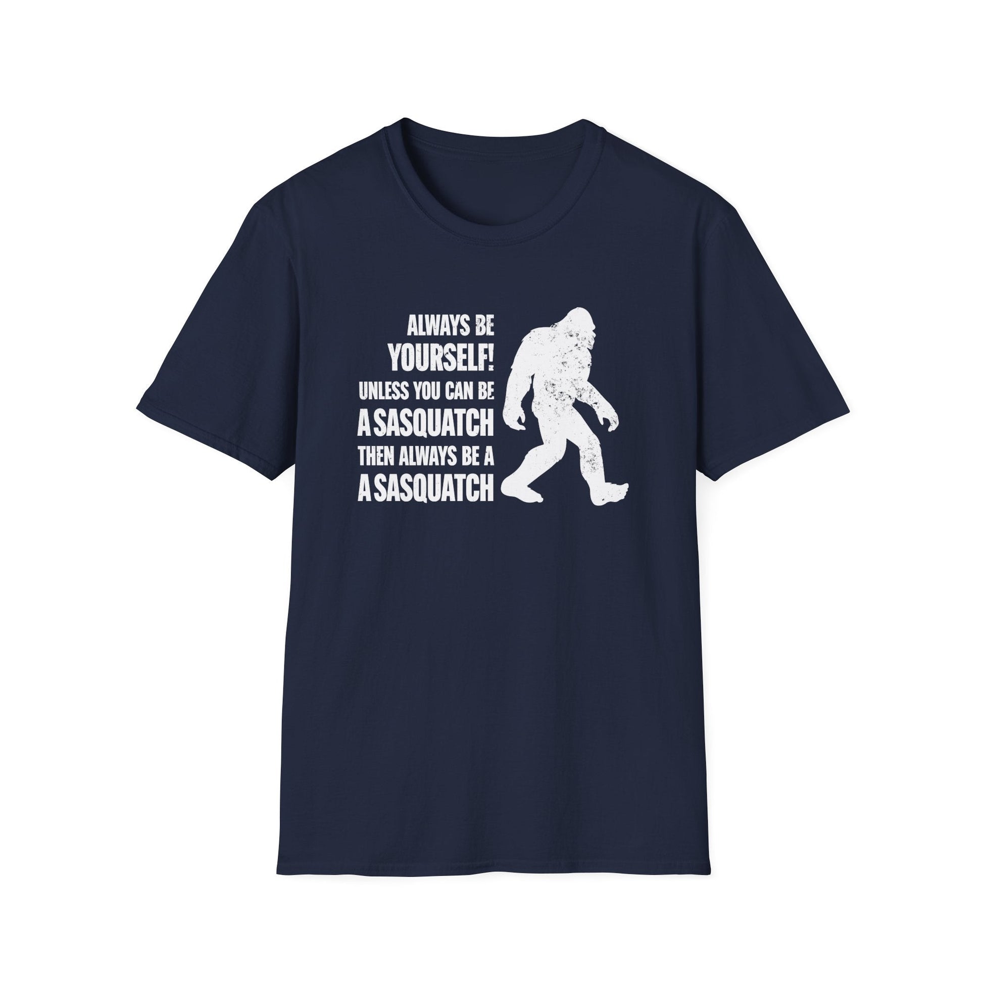 Always Be A Sasquatch T-Shirt - PatriotDepot.com