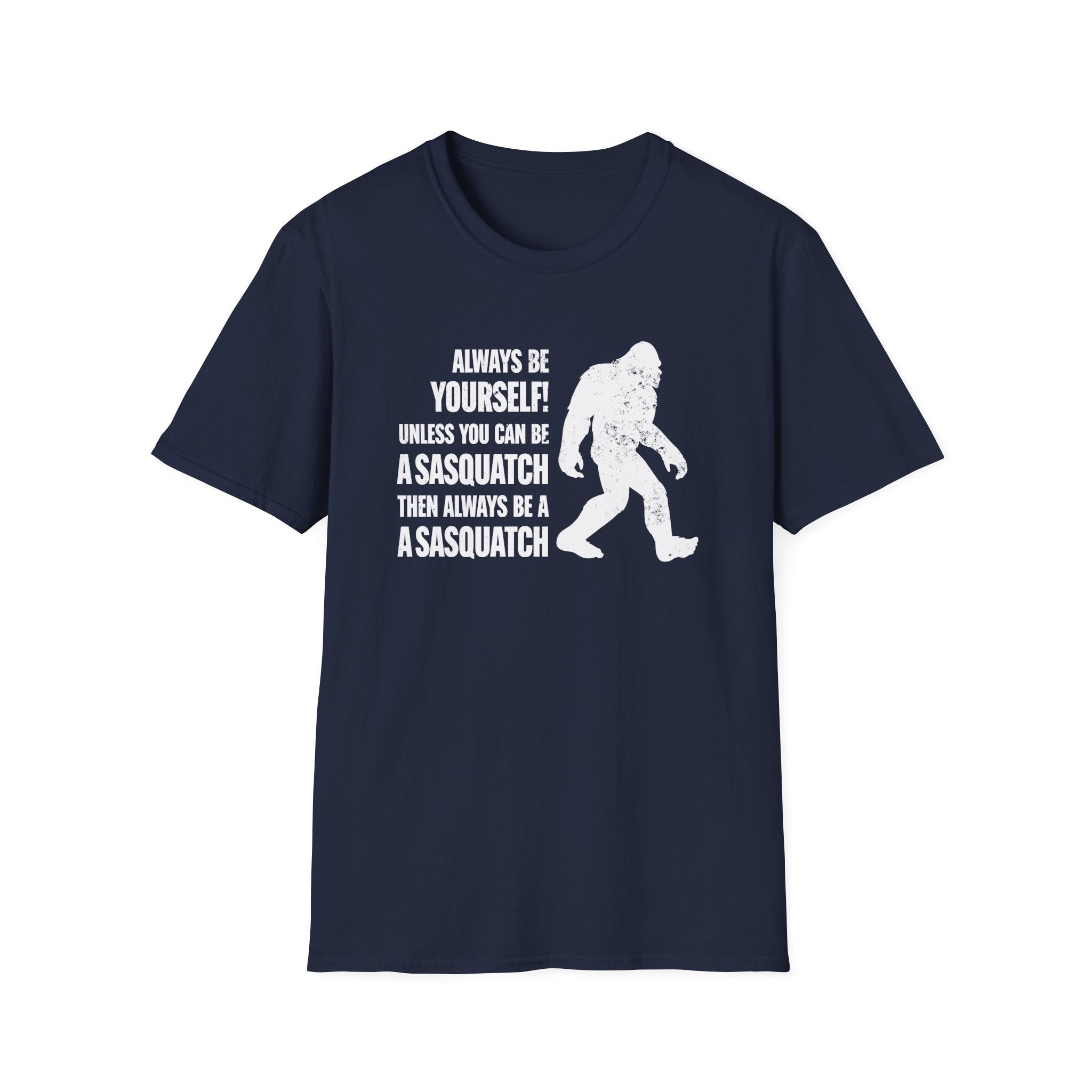 Always Be A Sasquatch T-Shirt - PatriotDepot.com