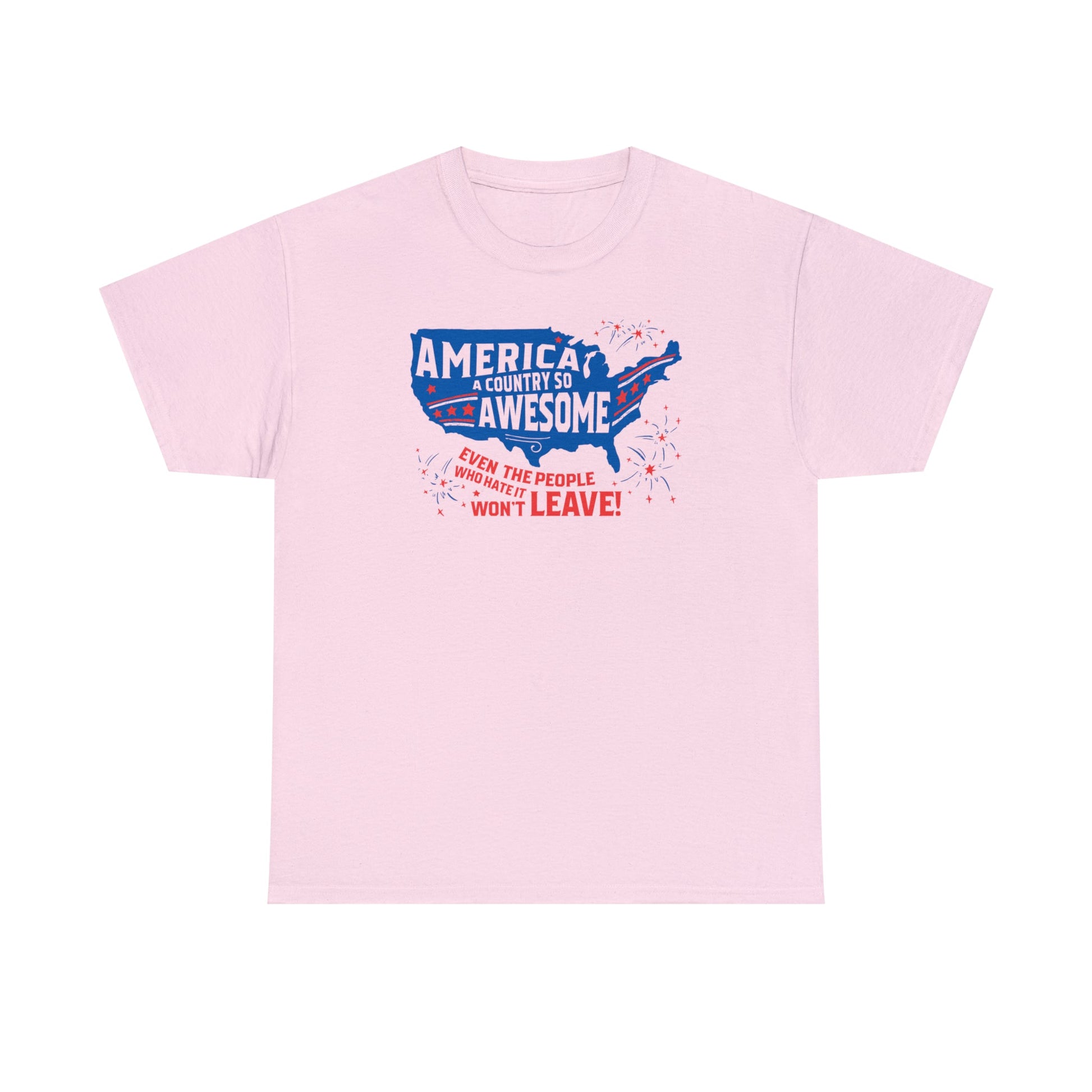 America: A Country So Awesome Even It's Haters Won't Leave! T-Shirt - PatriotDepot.com