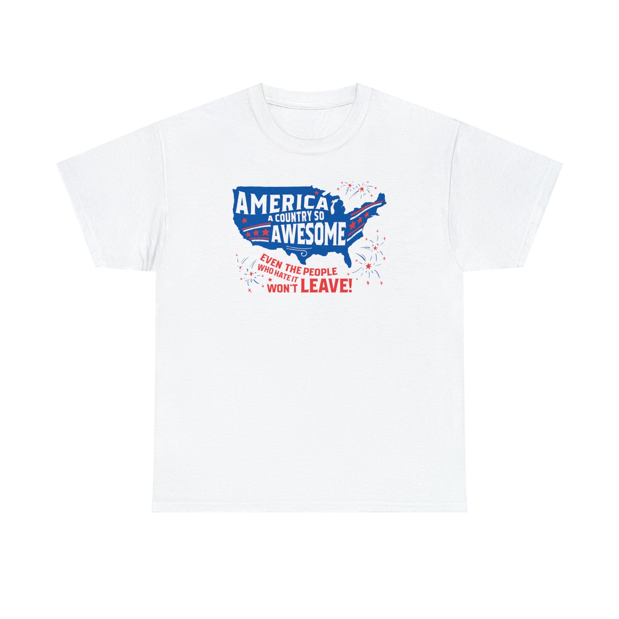 America: A Country So Awesome Even It's Haters Won't Leave! T-Shirt - PatriotDepot.com