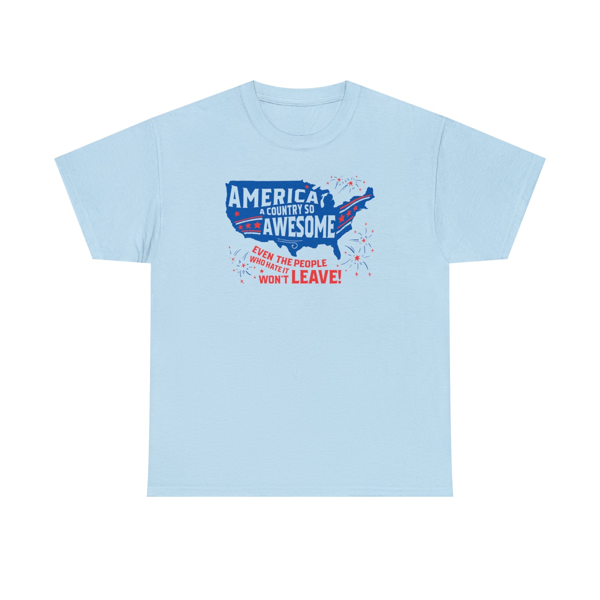 America: A Country So Awesome Even It's Haters Won't Leave! T-Shirt - PatriotDepot.com