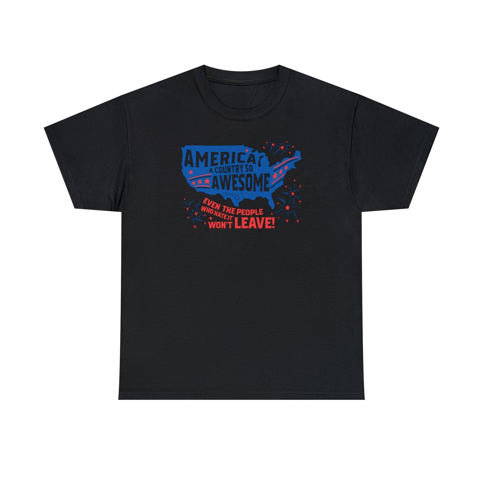 America: A Country So Awesome Even It's Haters Won't Leave! T-Shirt - PatriotDepot.com