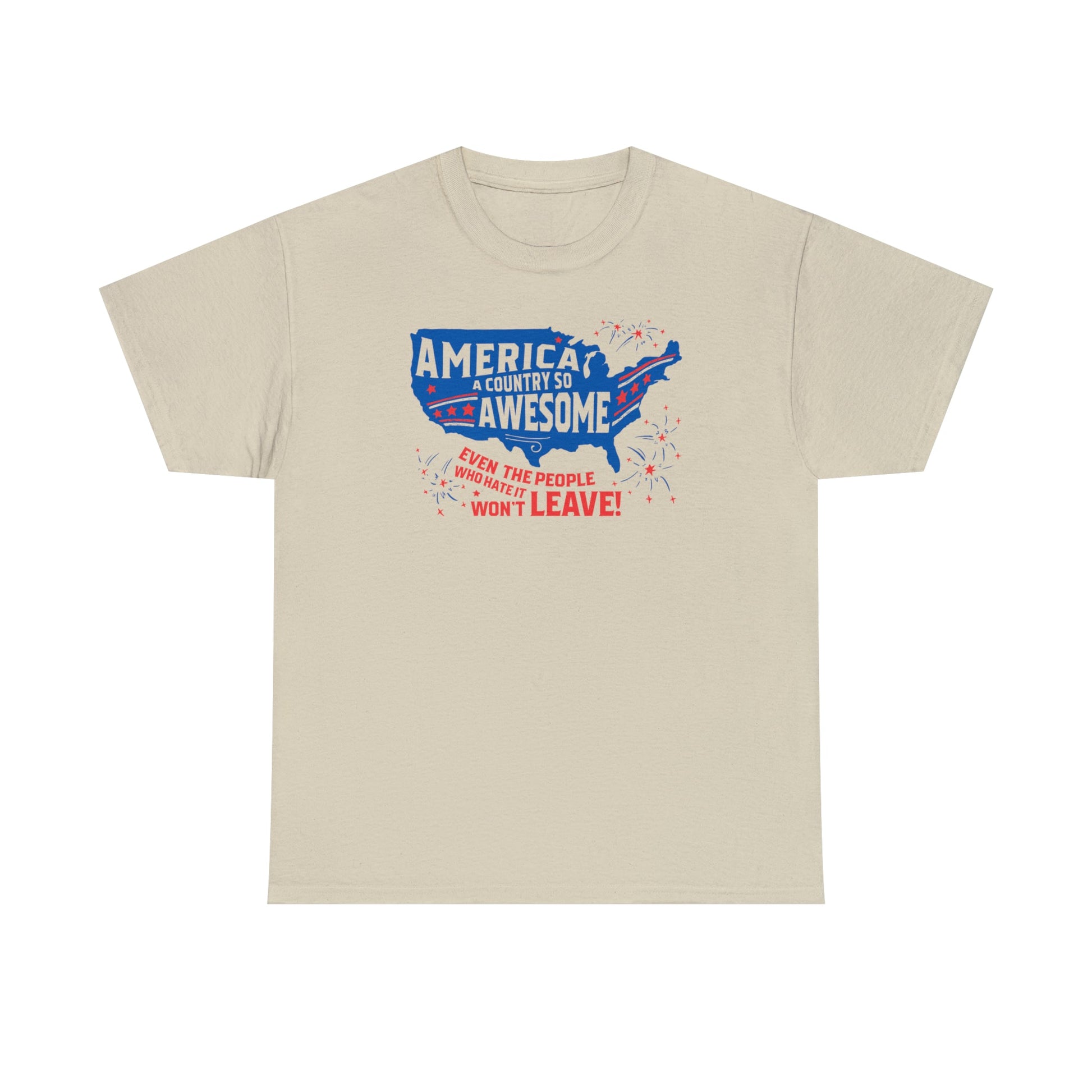America: A Country So Awesome Even It's Haters Won't Leave! T-Shirt - PatriotDepot.com