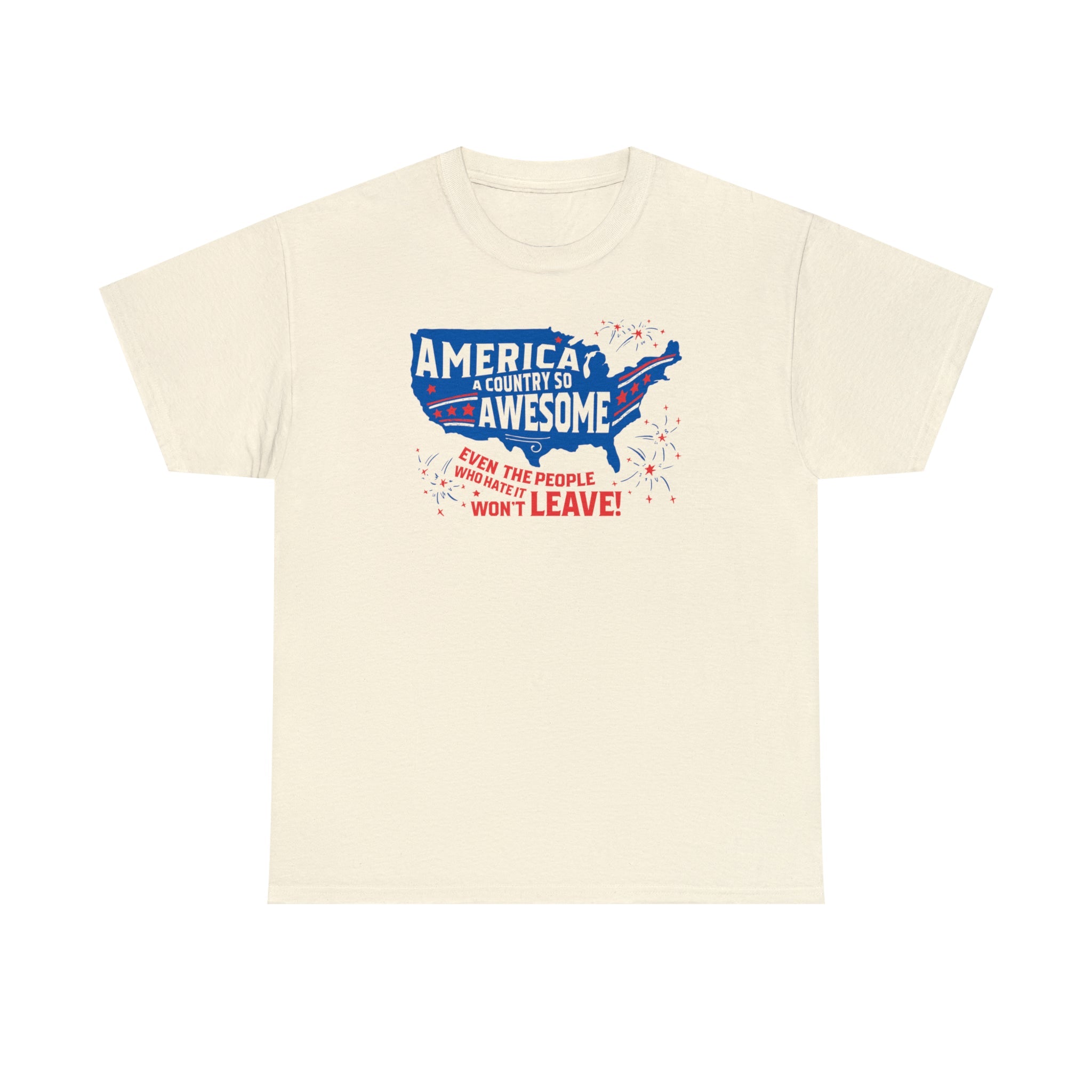 America: A Country So Awesome Even It's Haters Won't Leave! T-Shirt - PatriotDepot.com