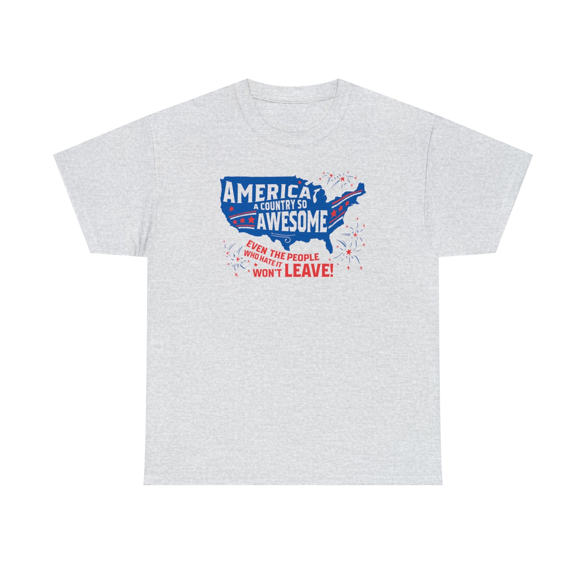 America: A Country So Awesome Even It's Haters Won't Leave! T-Shirt - PatriotDepot.com