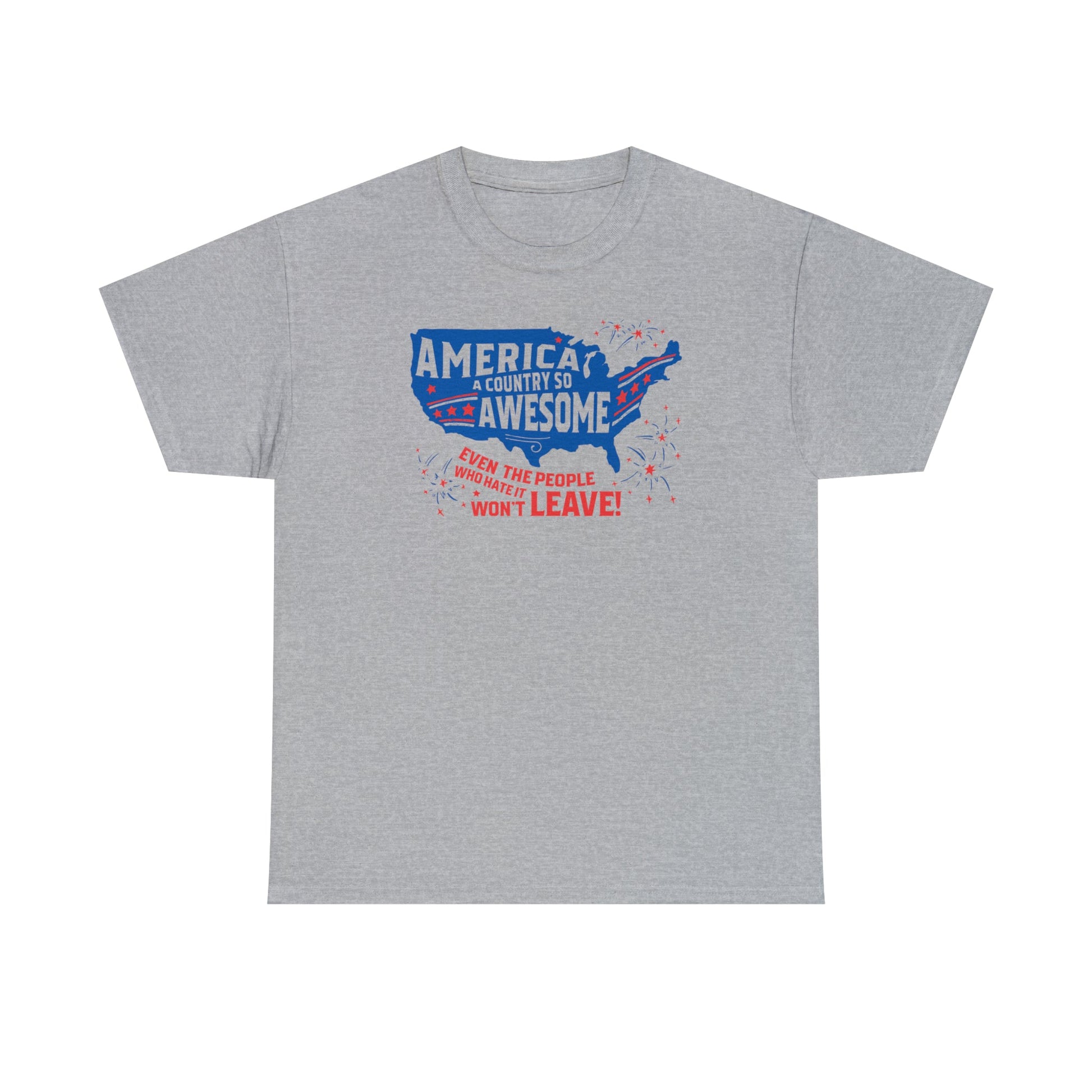 America: A Country So Awesome Even It's Haters Won't Leave! T-Shirt - PatriotDepot.com
