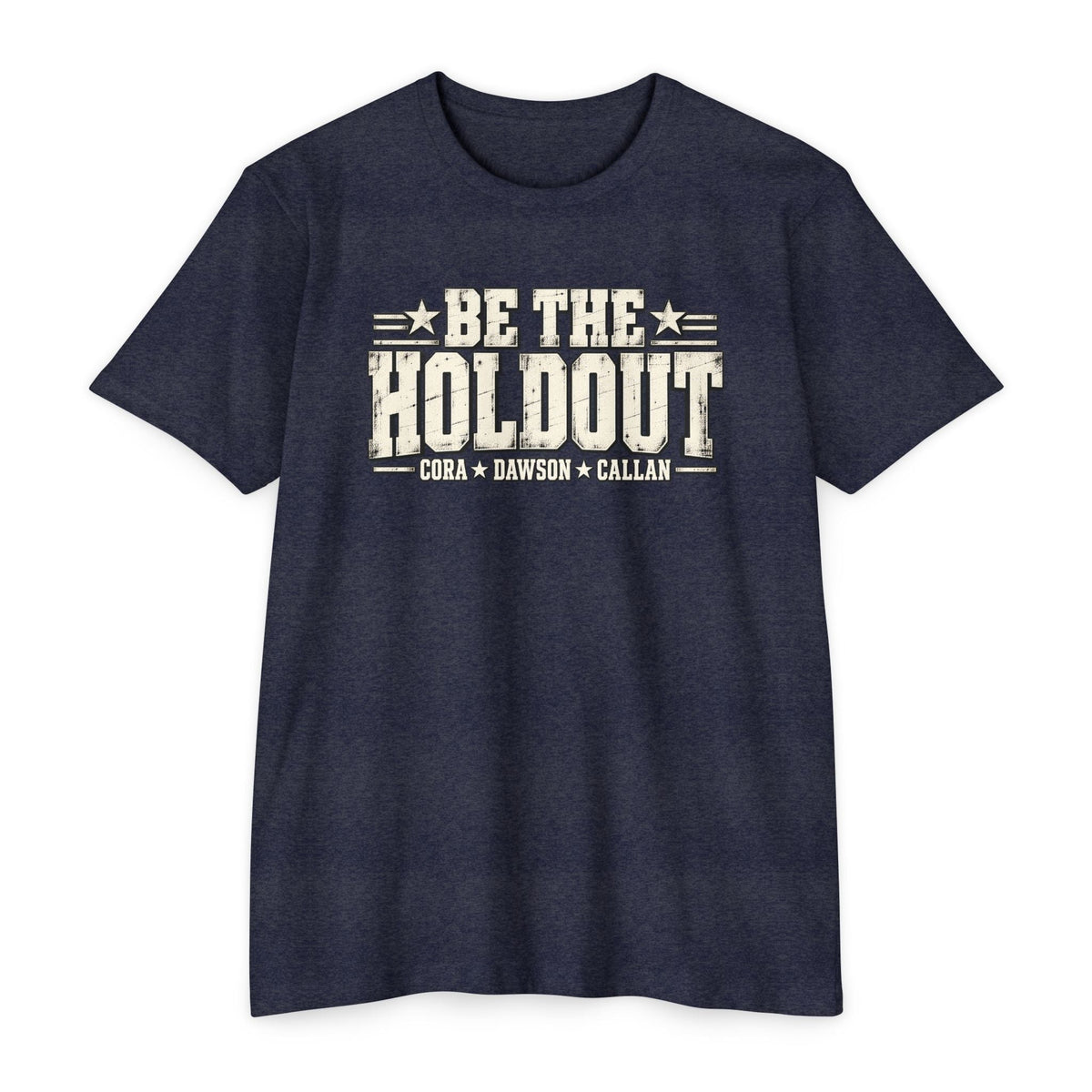 Be The Holdout T‑Shirt | Cora, Dawson and Callan - PatriotDepot.com