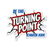 Be The Turning Point – Charlie Kirk Laminated Sticker - PatriotDepot.com
