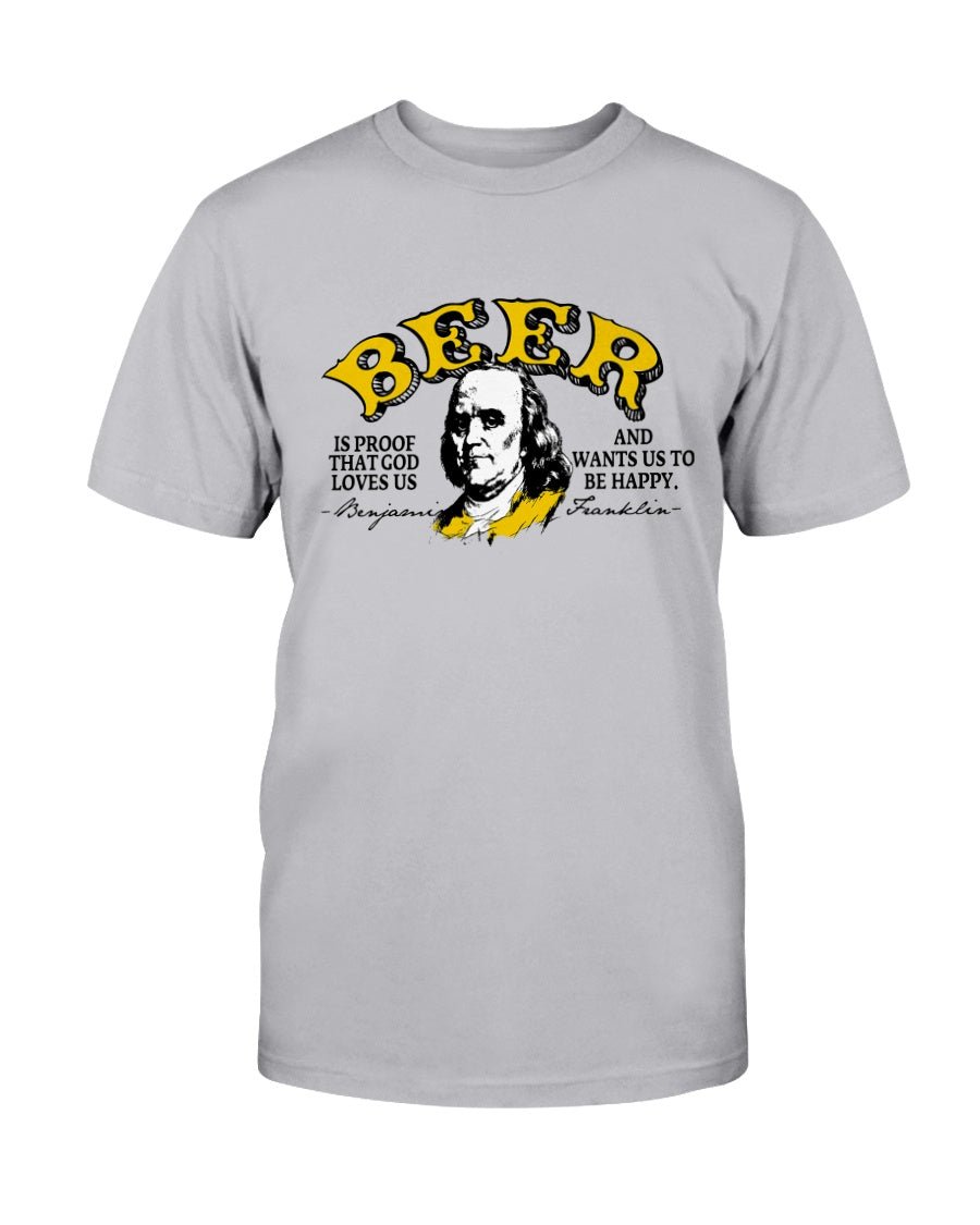 Beer Is Proof That God Loves Us Unisex T-Shirt - PatriotDepot.com